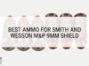 Best Ammo for Smith and Wesson M&P 9mm Shield