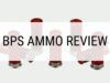 BPS Ammo Review